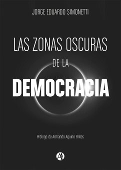 Las zonas oscuras de la democracia (eBook, ePUB) - Simonetti, Jorge Eduardo