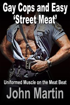 Cover Gay Cops and Easy 'Street Meat' - Uniformed Muscle on the Meat Beat (eBook, ePUB)