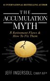 The Accumulation Myth: 8 Retirement Flaws & How to Fix Them (eBook, ePUB) The Accumulation Myth: 8 Retirement Flaws & How to Fix Them (eBook, ePUB)