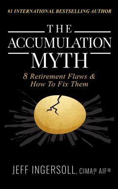 The Accumulation Myth: 8 Retirement Flaws & How to Fix Them (eBook, ePUB) - Ingersoll, Jeff