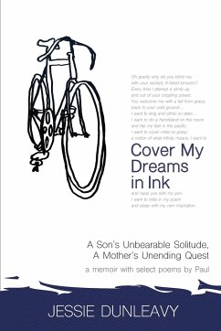 Cover My Dreams in Ink: A Son's Unbearable Solitude, A Mother's Unending Quest - Dunleavy, Jessie