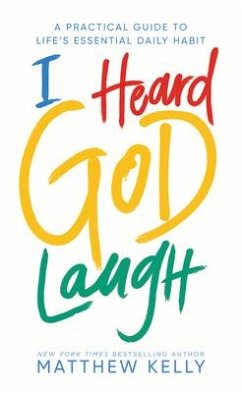 I Heard God Laugh: A Practical Guide to Life's Essential Daily Habit - Kelly, Matthew