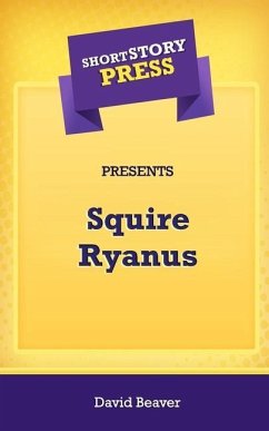 Short Story Press Presents Squire Ryanus - Beaver, David