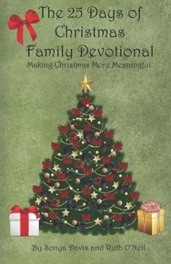 The 25 Days of Christmas Family Devotional: Making Christmas More Meaningful - Davis, Sonya; O'Neil, Ruth