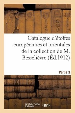 Catalogue d'Étoffes Européennes Et Orientales Des Xviie Et Xviiie Siècles Et Autres - Collectif