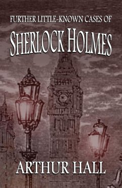 Further Little-Known Cases of Sherlock Holmes - Hall, Arthur