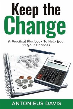 Keep The Change: A Practical Playbook To Help You Fix Your Finances - Davis, Antonieus