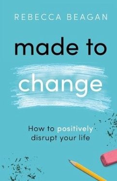 Made to Change: How to Positively Disrupt Your Life - Beagan, Rebecca