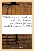 Mobilier Ancien Et Moderne, Objets d'Art, Bronzes, Porcelaines, Faïences, Médailles, Armes