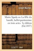 Mario Spada Ou La Fille Du Bandit, Ballet-Pantomime En Trois Actes. 3e Édition