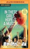 In These Girls, Hope Is a Muscle: A True Story of Hoop Dreams and One Very Special Team