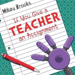 If You Give a Teacher an Assignment - Brooks, Mikey