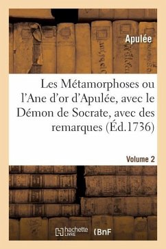 Les Métamorphoses Ou l'Ane d'Or d'Apulée, Avec Le Démon de Socrate, Avec Des Remarques. Volume 2 - Apuleius; Compain de Saint-Martin