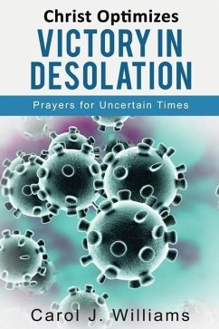 Christ Optimizes Victory In Desolation: Prayers for Uncertain Times - Williams, Carol J.