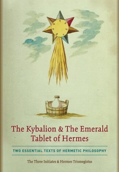 The Kybalion & The Emerald Tablet of Hermes - Three Initiates, The; Trismegistus, Hermes