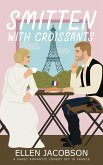 Smitten with Croissants: A Sweet Romantic Comedy Set in France (Smitten with Travel Romantic Comedy Series, #2) (eBook, ePUB)