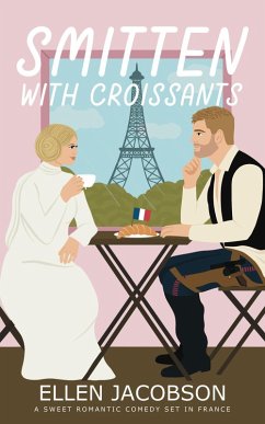 Smitten with Croissants: A Sweet Romantic Comedy Set in France (Smitten with Travel Romantic Comedy Series, #2) (eBook, ePUB) - Jacobson, Ellen