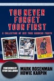 You Never Forget Your First: A Collection of New York Rangers Firsts.