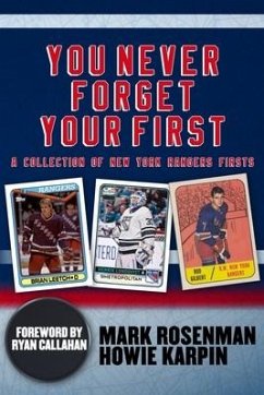 You Never Forget Your First: A Collection of New York Rangers Firsts. - Karpin, Howie; Rosenman, Mark