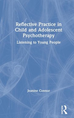 Reflective Practice in Child and Adolescent Psychotherapy - Connor, Jeanine