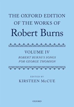 The Oxford Edition of the Works of Robert Burns: Volume IV: Robert Burns's Songs for George Thomson - Mccue, Kirsteen
