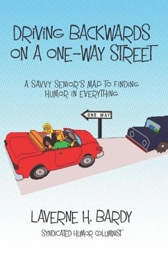 Driving Backwards on a One-Way Street: A Savvy Senior's Map to Finding Humor in Everything - Bardy, Laverne H.