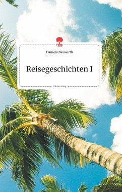 Reisegeschichten I. Life is a Story - story.one - Neuwirth, Daniela