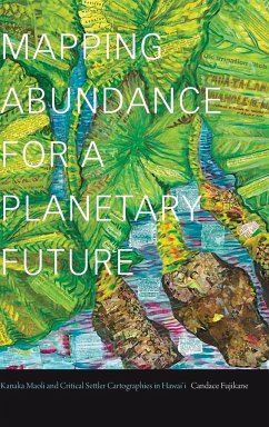 Mapping Abundance for a Planetary Future - Fujikane, Candace