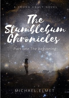 The Stumblebum Chronicles. Part One - The Beginning. - Elmet, Michael