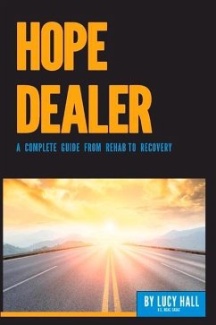 Hope Dealer: A Complete Guide from Rehab to Recovery - Hall, Lucy