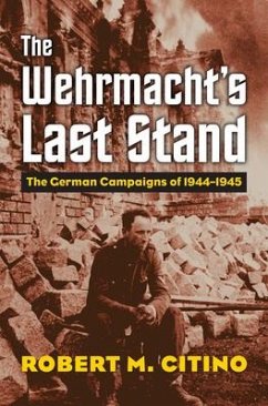 The Wehrmacht's Last Stand - Citino, Robert M.