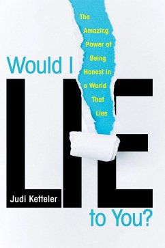 Would I Lie to You?: The Amazing Power of Being Honest in a World That Lies - Ketteler, Judi