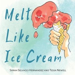 Melt Like Ice Cream - Newell, Tessa; Hernandez, Sarah Selvaggi