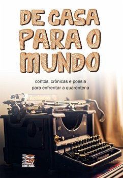 De casa para o mundo (eBook, ePUB) - Soares, Adriano; Binotto, Diego; Faria, Dino; Pimentel, Edivar; Chacon, Eduardo; Carmo, Ernani Catroli do; Borges, Eugênio; Fachinelli, Fabiana Zanela; Campelo, Fabio; Oliveira, Fabiola; Brito, Fernando; Wildlove, Alex J.; Henrique, Hayala; Rodrigues, Jackie; Jr., Jair Vivan; Nazareno, José; de Oliveira, José Ricardo; Dantas, Julia Tania; Linda; Pinheiro, Manu; Mattos, Marcelo Brandão; Maués, Márcio; Camelo, Angela; Maciel, Maria Conceição; Orofino, Marta; Silva, Massilon; Gadiolli, Nat