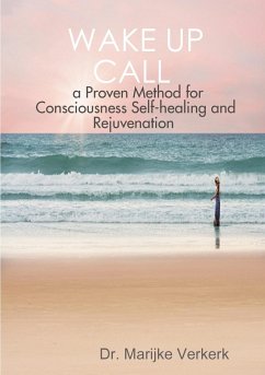 Wake Up Call a Proven Method for Consciousness Selfhealing and Rejuvenation - Verkerk, Marijke