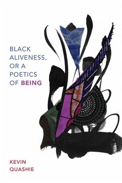 Black Aliveness, or A Poetics of Being - Quashie, Kevin