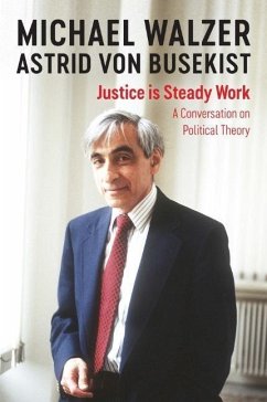 Justice is Steady Work - Walzer, Michael; von Busekist, Astrid