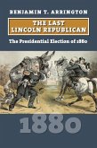 The Last Lincoln Republican: The Presidential Election of 1880