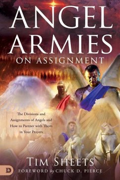 Angel Armies on Assignment: The Divisions and Assignments of Angels and How to Partner with Them in Your Prayers - Sheets, Tim