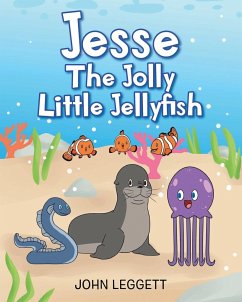 Jesse The Jolly Little Jellyfish - Leggett, John