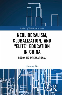 Neoliberalism, Globalization, and Elite Education in China - Liu, Shuning
