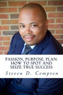 PASSION, PURPOSE, PLAN How to Spot and Seize True Success: PASSION, PURPOSE, PLAN How to Spot and Seize True Success - Compton, Steven D.