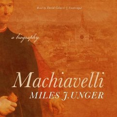 Machiavelli: A Biography - Unger, Miles J.