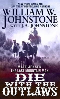 Matt Jensen, the Last Mountain Man: Die with the Outlaws - Johnstone, William W.; Johnstone, J. A.