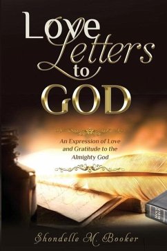 Love Letters to God: An Expression of Love and Gratitude to the Almighty God. - Booker, Shondelle M.