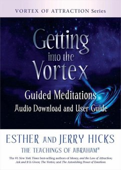 Getting Into the Vortex: Guided Meditations Audio Download and User Guide - Hicks, Esther; Hicks, Jerry