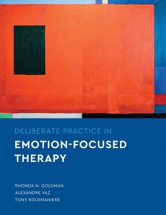 Deliberate Practice in Emotion-Focused Therapy - Goldman, Rhonda N.; Vaz, Alexandre; Rousmaniere, Tony