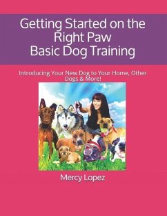 Getting Started on the Right Paw Basic Dog Training: Introducing Your New Dog to Your Home, Other Dogs & More! - Roberson, Mercedes; Lopez, Mercy