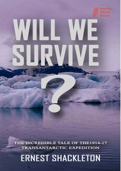 WILL WE SURVIVE? The incredible tale of the 1914-17 transantarctic expedition - Shackleton, Ernest