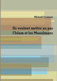 Ils veulent mettre au pas l'Islam et les Musulmans - Froment, Mickael